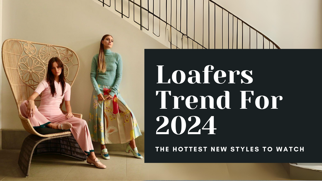 Loafer Trends for 2024 - The Hottest New Styles to Watch