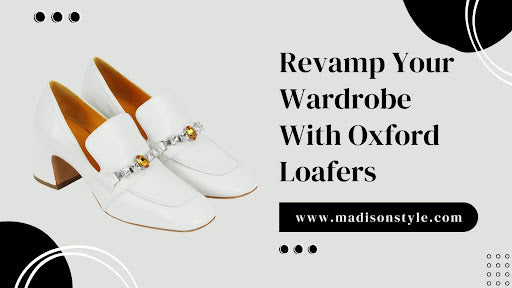 Revamp Your Wardrobe: Oxford Loafers for a Chic and Classy Look