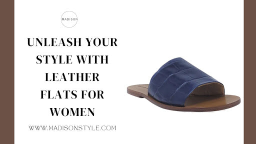 Leather Flats for Women: Combining Fashion and Functionality